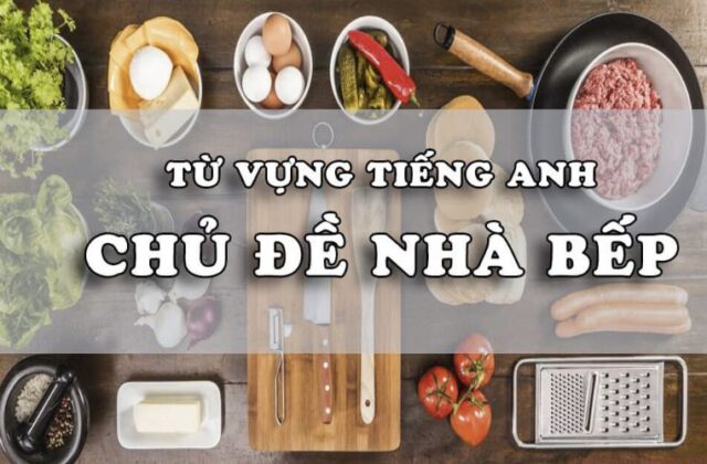 Khám Phá Ngôn Ngữ Ẩm Thực Với 100+ Từ Vựng Tiếng Anh Về Nhà Bếp